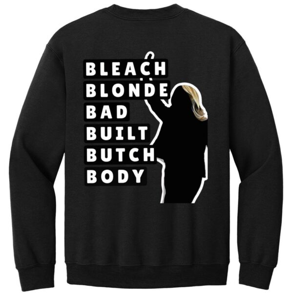 Bleach Blonde Bad Built Butch Body Sweatshirt 1
